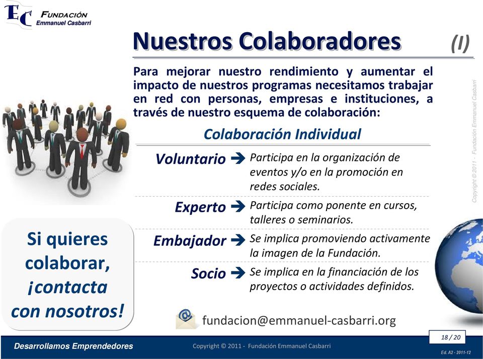instituciones, a través de nuestro esquema de colaboración: Voluntario Colaboración Individual Experto Embajador Socio Participa en la organización de
