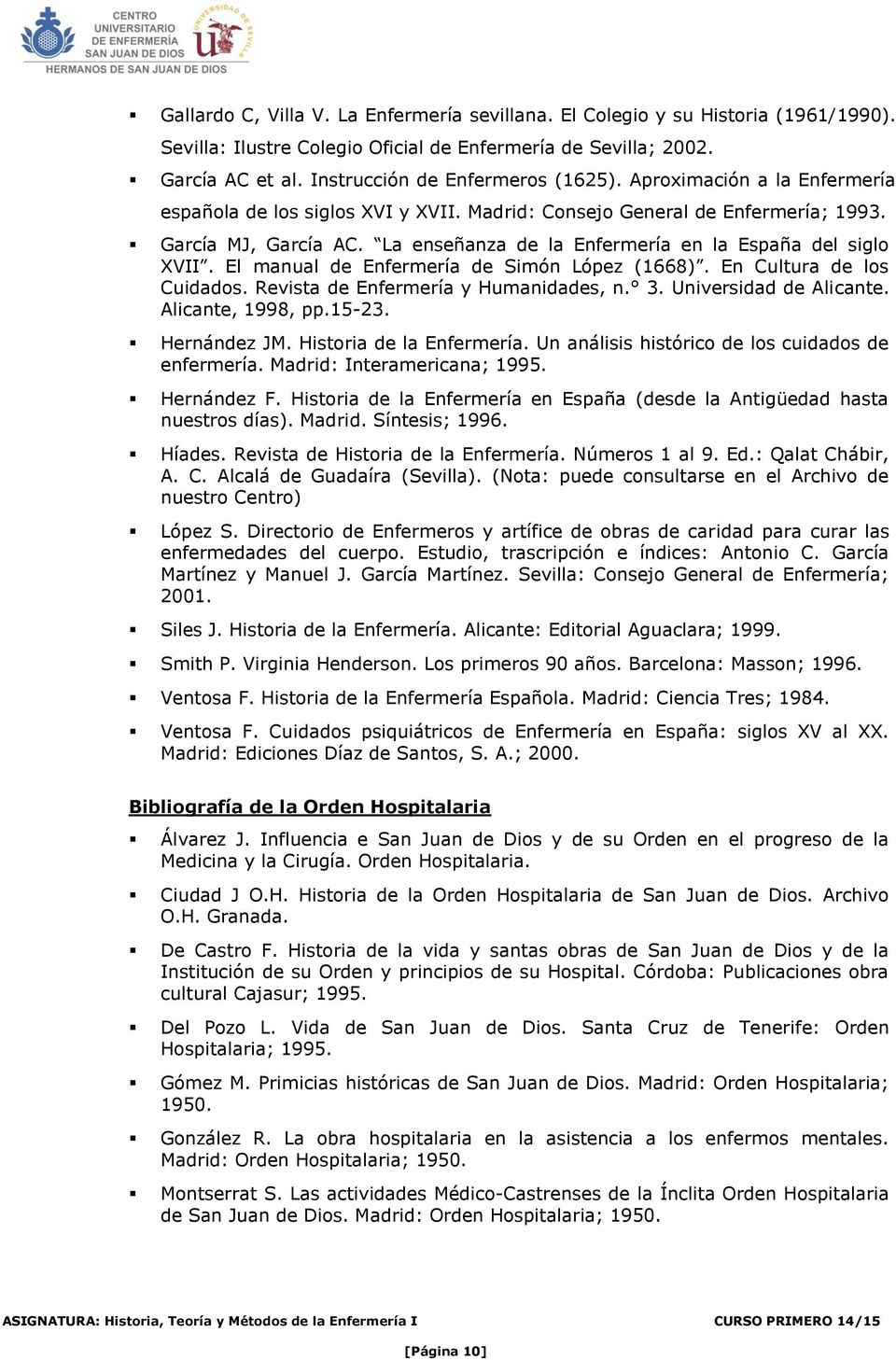 El manual de Enfermería de Simón López (1668). En Cultura de los Cuidados. Revista de Enfermería y Humanidades, n. 3. Universidad de Alicante. Alicante, 1998, pp.15-23. Hernández JM.