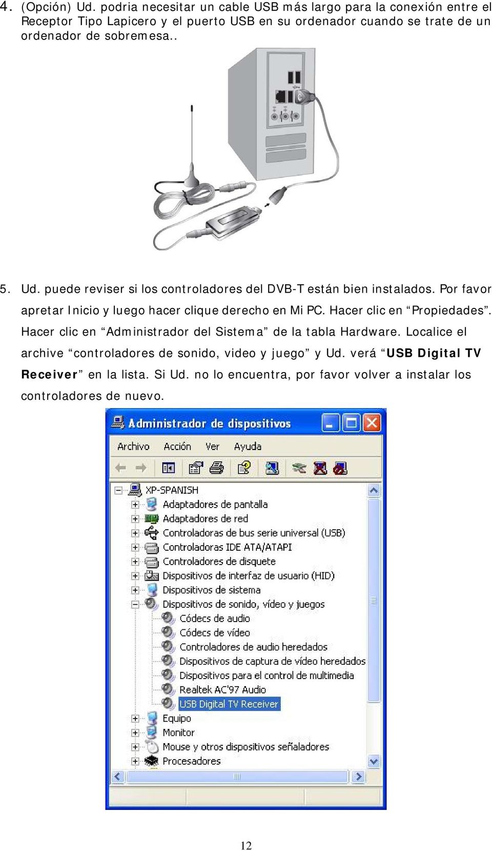 ordenador de sobremesa.. 5. Ud. puede reviser si los controladores del DVB-T están bien instalados.