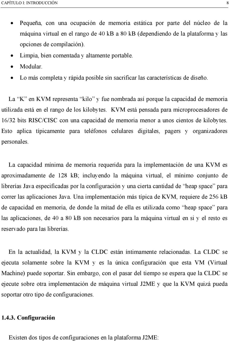 La K en KVM representa kilo y fue nombrada así porque la capacidad de memoria utilizada está en el rango de los kilobytes.