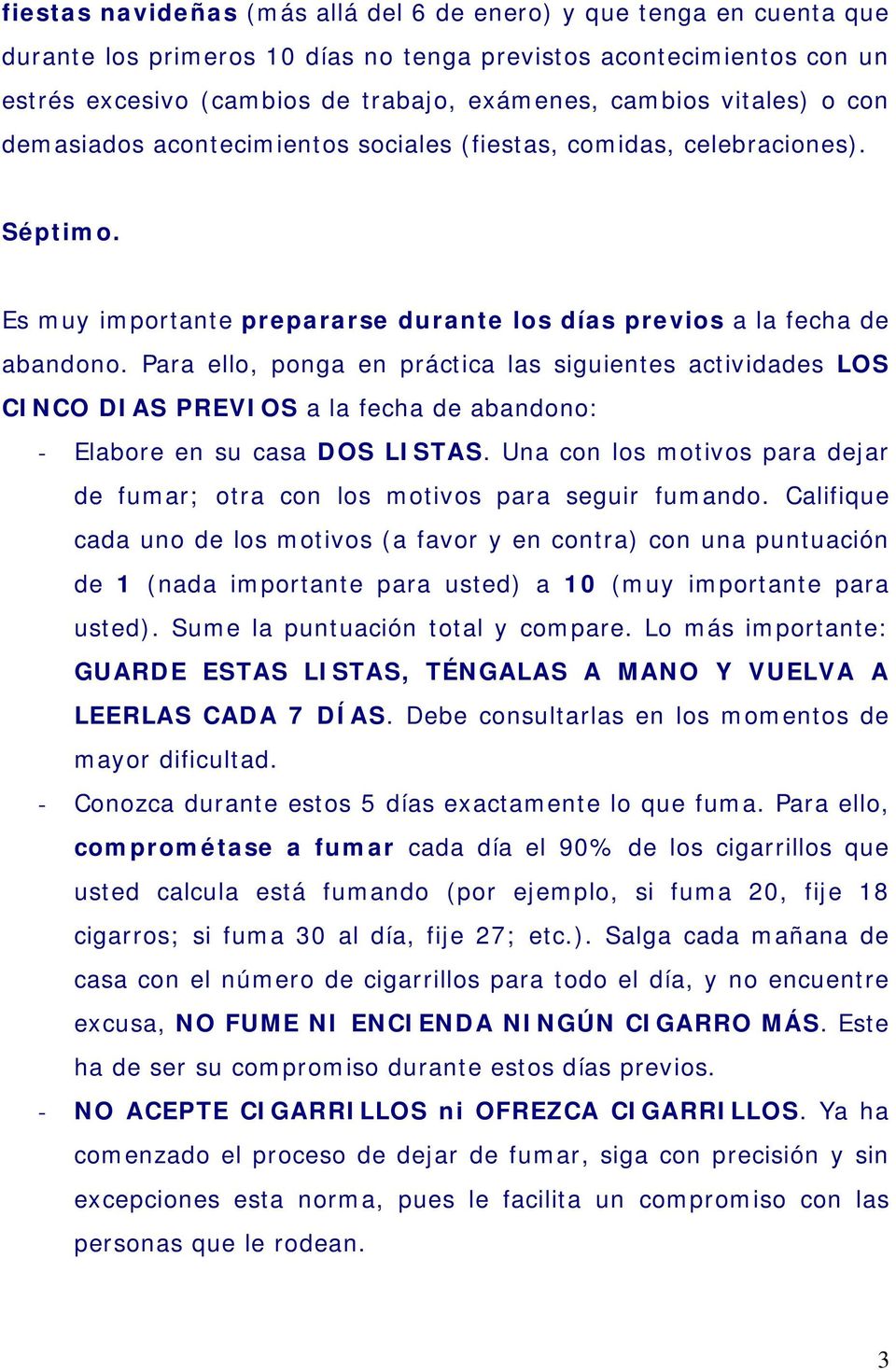 Para ello, ponga en práctica las siguientes actividades LOS CINCO DIAS PREVIOS a la fecha de abandono: - Elabore en su casa DOS LISTAS.
