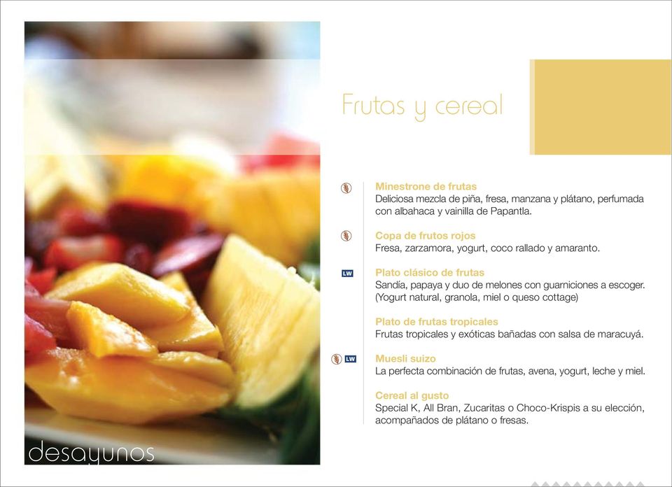 (Yogurt natural, granola, miel o queso cottage) Plato de frutas tropicales Frutas tropicales y exóticas bañadas con salsa de maracuyá.