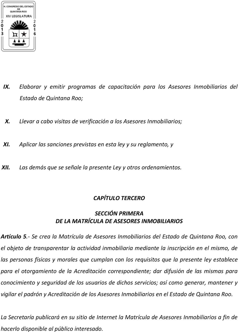 CAPÍTULO TERCERO SECCIÓN PRIMERA DE LA MATRÍCULA DE ASESORES INMOBILIARIOS Artículo 5.