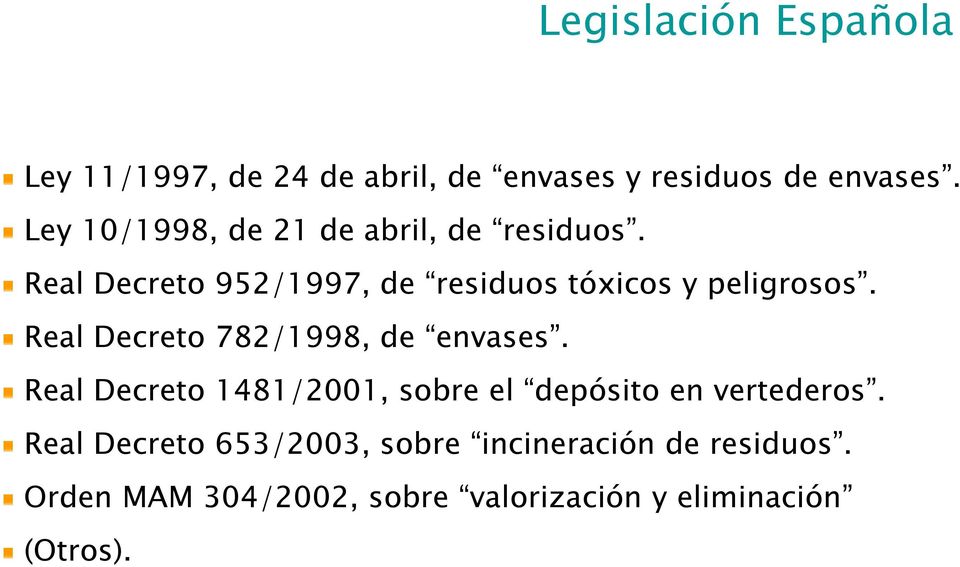 Real Decreto 782/1998, de envases. Real Decreto 1481/2001, sobre el depósito en vertederos.