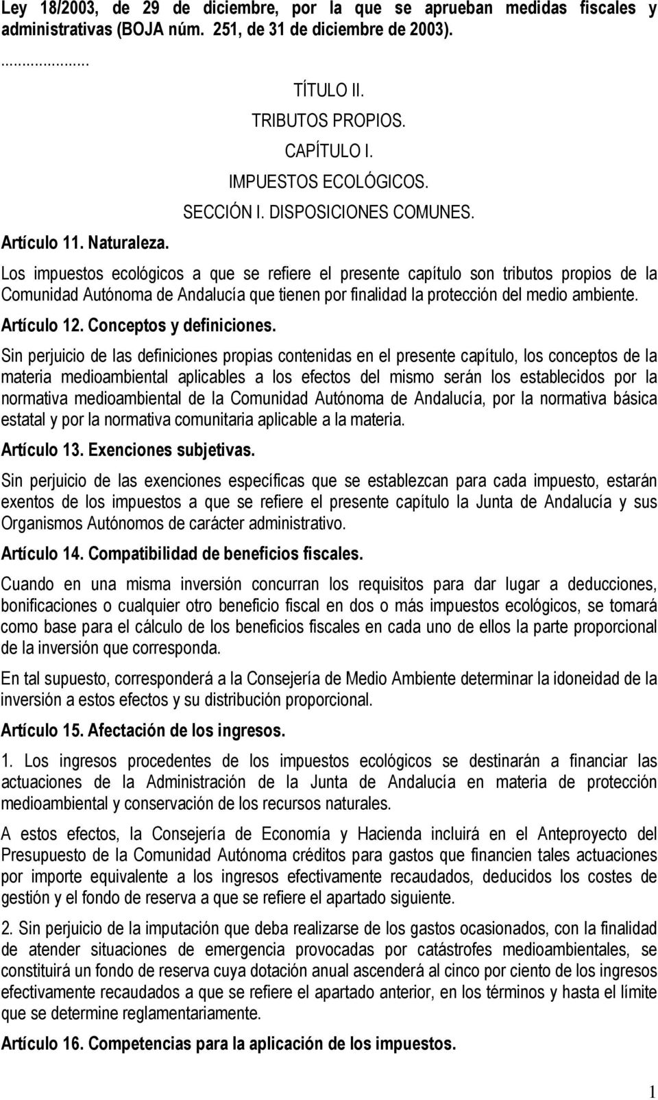 Los impuestos ecológicos a que se refiere el presente capítulo son tributos propios de la Comunidad Autónoma de Andalucía que tienen por finalidad la protección del medio ambiente. Artículo 12.