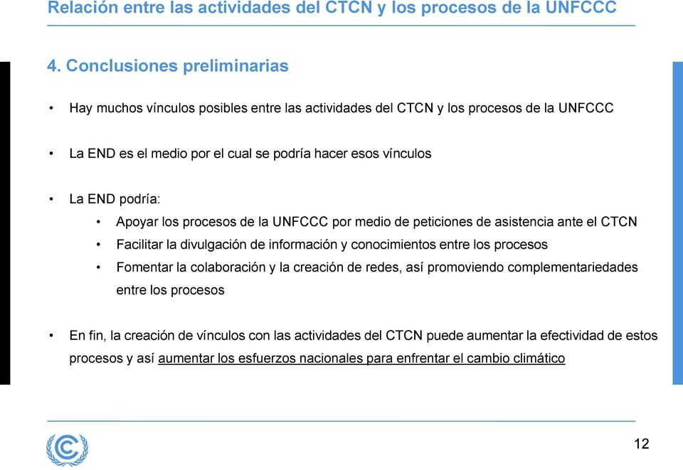 La END podría: Apoyar los procesos de la UNFCCC por medio de peticiones de asistencia ante el CTCN Facilitar la divulgación de información y conocimientos entre los procesos