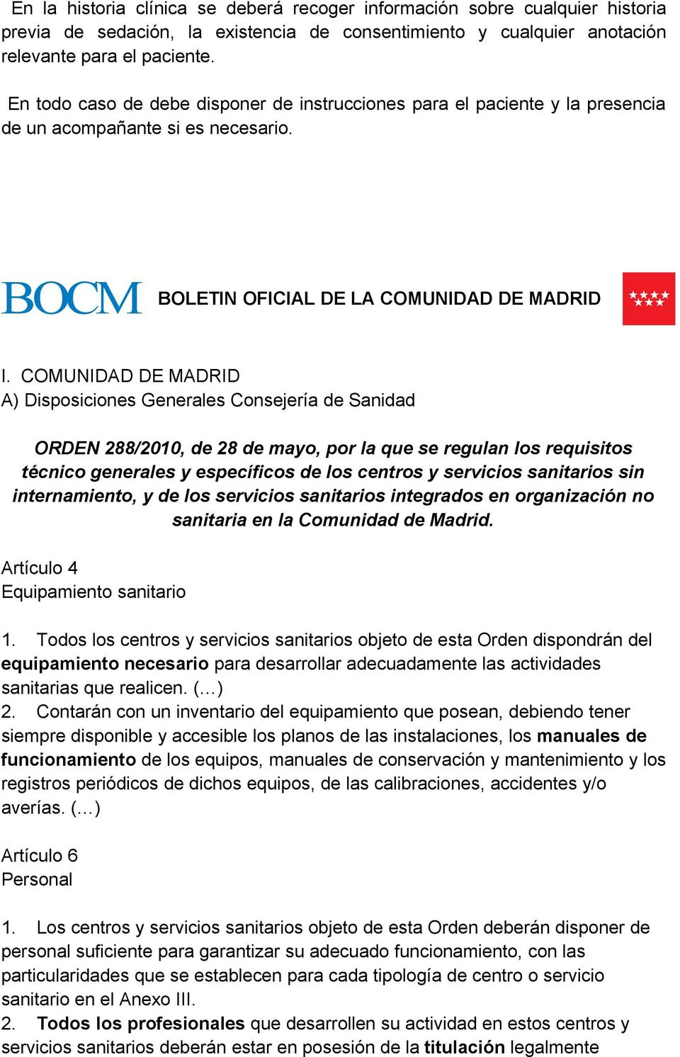 COMUNIDAD DE MADRID A) Disposiciones Generales Consejería de Sanidad ORDEN 288/2010, de 28 de mayo, por la que se regulan los requisitos técnico generales y específicos de los centros y servicios