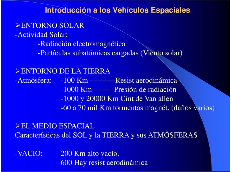 radiación -1000 y 20000 Km Cint de Van allen -60 a 70 mil Km tormentas magnét.