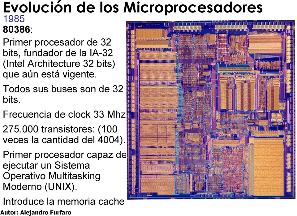 Frecuencia de clock 33 Mhz 275.000 transistores: (100 veces la cantidad del 4004).
