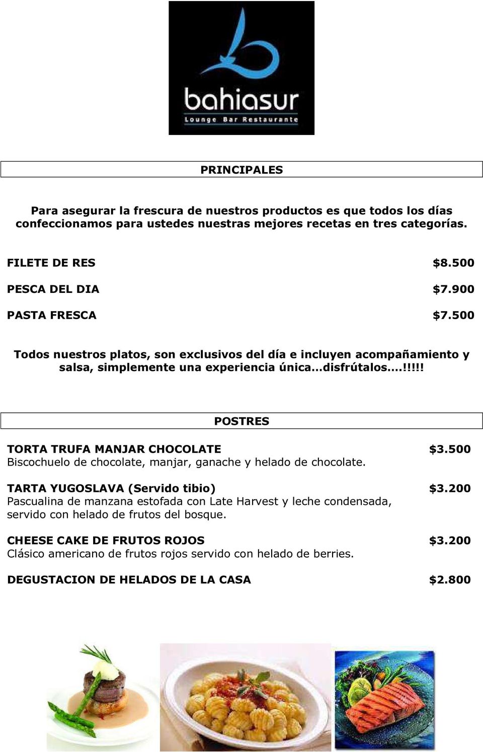 !!!!! POSTRES TORTA TRUFA MANJAR CHOCOLATE $3.500 Biscochuelo de chocolate, manjar, ganache y helado de chocolate. TARTA YUGOSLAVA (Servido tibio) $3.