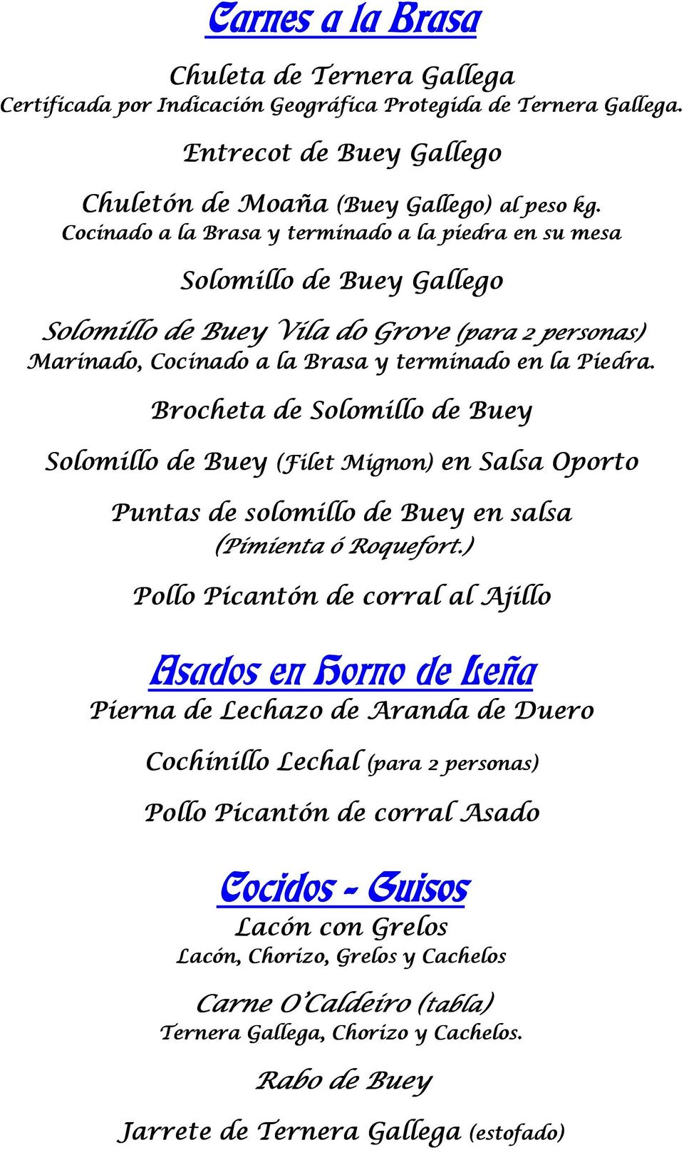 Brocheta de Solomillo de Buey Solomillo de Buey (Filet Mignon) en Salsa Oporto Puntas de solomillo de Buey en salsa (Pimienta ó Roquefort.