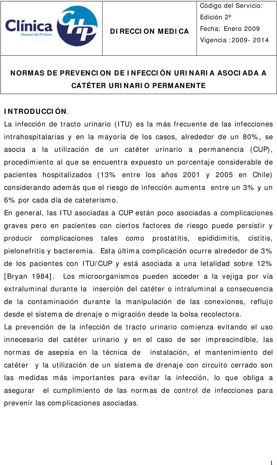 permanencia (CUP), procedimiento al que se encuentra expuesto un porcentaje considerable de pacientes hospitalizados (13% entre los años 2001 y 2005 en Chile) considerando además que el riesgo de