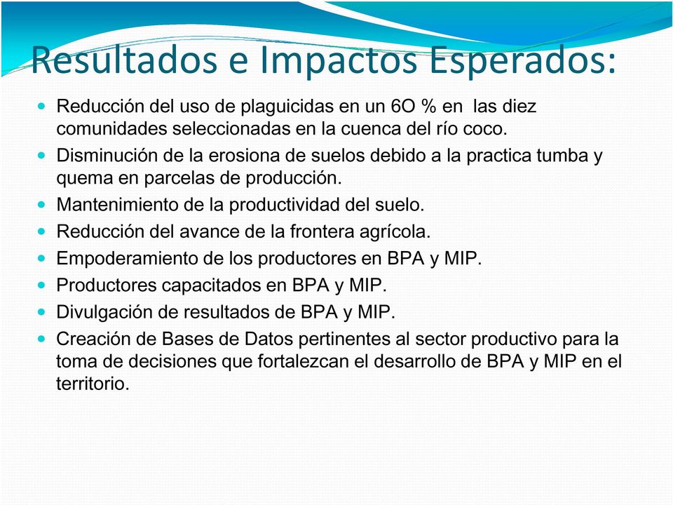 Reducción del avance de la frontera agrícola. Empoderamiento de los productores en BPA y MIP. Productores capacitados en BPA y MIP.