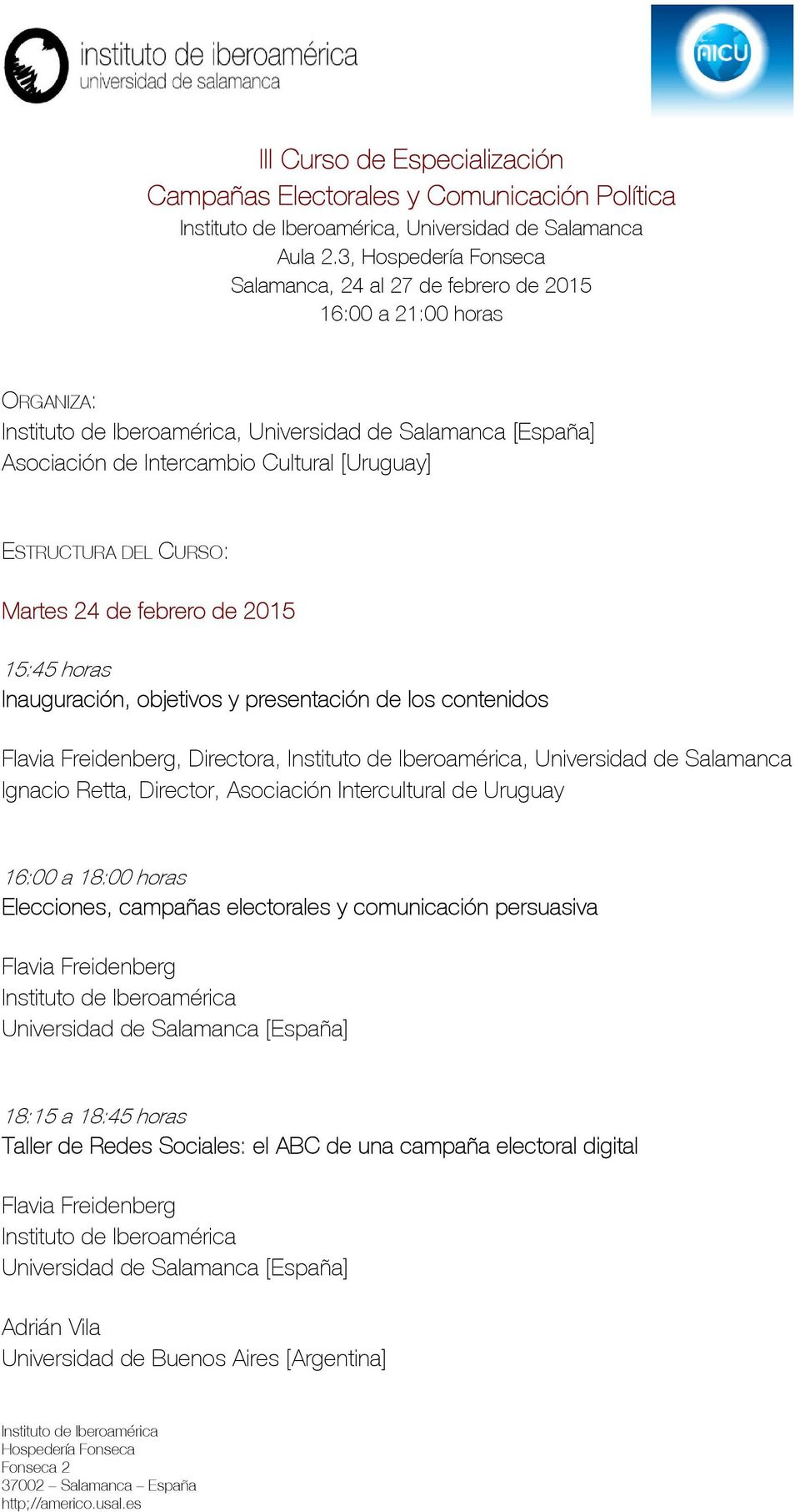 2015 15:45 horas Inauguración, objetivos y presentación de los contenidos, Directora,, Universidad de Salamanca Ignacio Retta, Director, Asociación Intercultural de