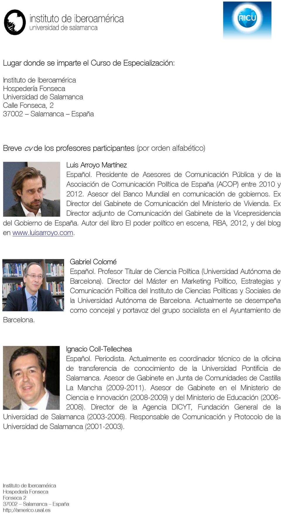 Ex Director del Gabinete de Comunicación del Ministerio de Vivienda. Ex Director adjunto de Comunicación del Gabinete de la Vicepresidencia del Gobierno de España.