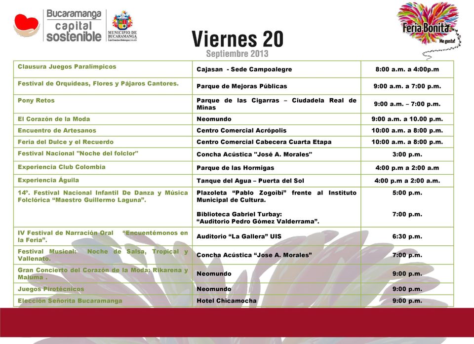 Morales" Experiencia Club Colombia Parque de las Hormigas 4:00 p.m a 2:00 a.m Experiencia Águila Tanque del Agua Puerta del Sol 4:00 p.m a 2:00 a.m. 14º.