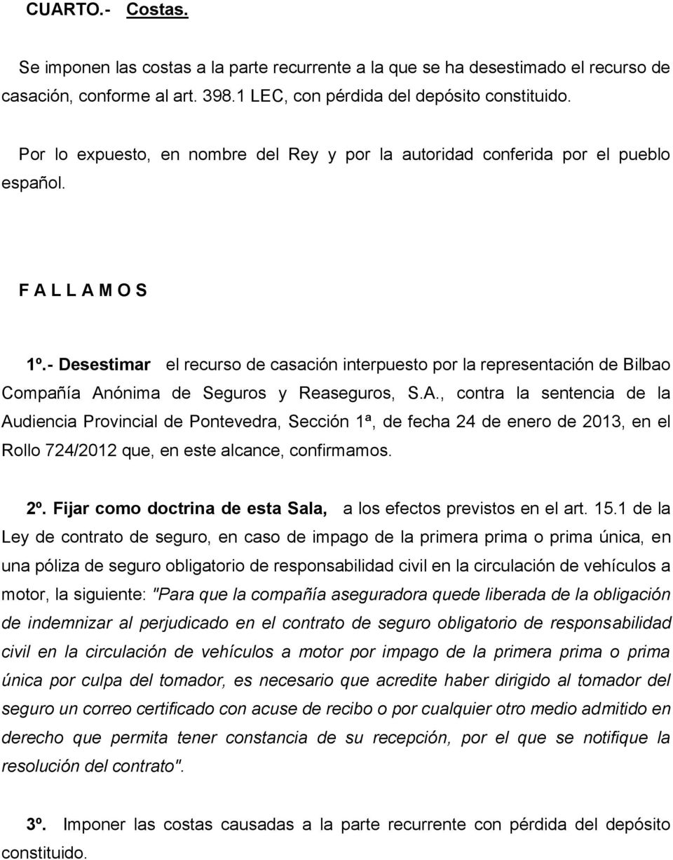 - Desestimar el recurso de casación interpuesto por la representación de Bilbao Compañía An