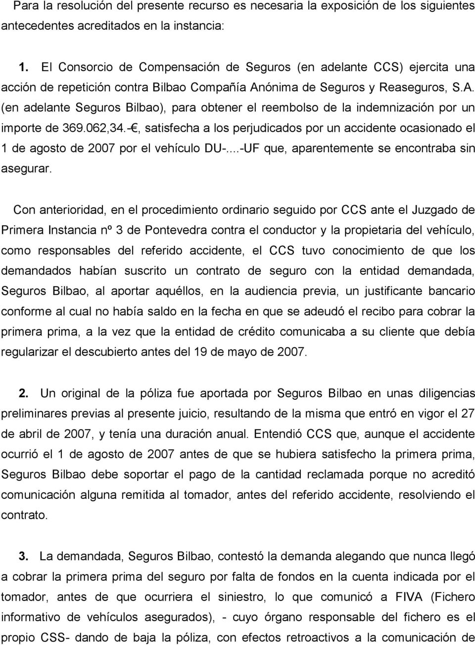 ónima de Seguros y Reaseguros, S.A. (en adelante Seguros Bilbao), para obtener el reembolso de la indemnización por un importe de 369.062,34.