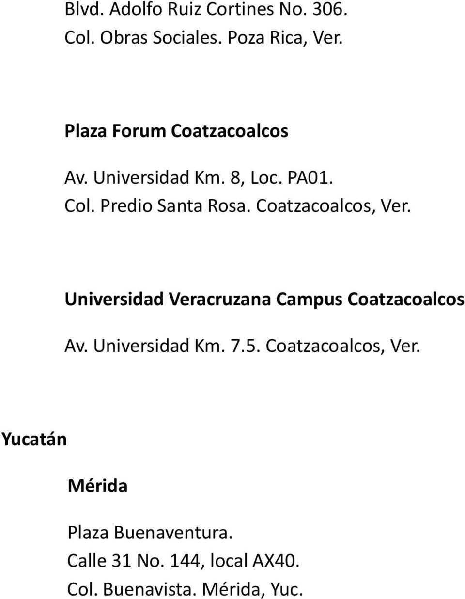 Coatzacoalcos, Ver. Universidad Veracruzana Campus Coatzacoalcos Av. Universidad Km. 7.5.