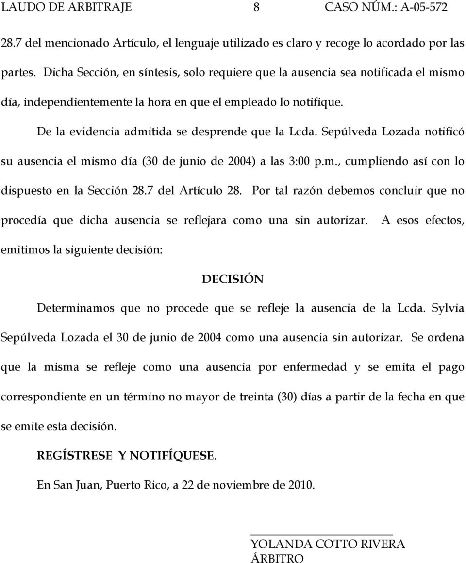 Sepúlveda Lozada notificó su ausencia el mismo día (30 de junio de 2004) a las 3:00 p.m., cumpliendo así con lo dispuesto en la Sección 28.7 del Artículo 28.