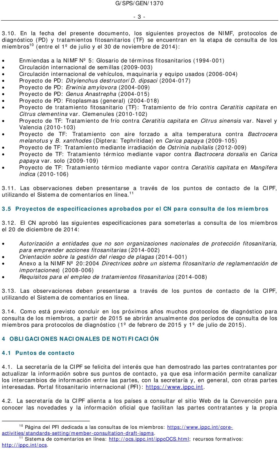 el 1º de julio y el 30 de noviembre de 2014): Enmiendas a la NIMF Nº 5: Glosario de términos fitosanitarios (1994-001) Circulación internacional de semillas (2009-003) Circulación internacional de