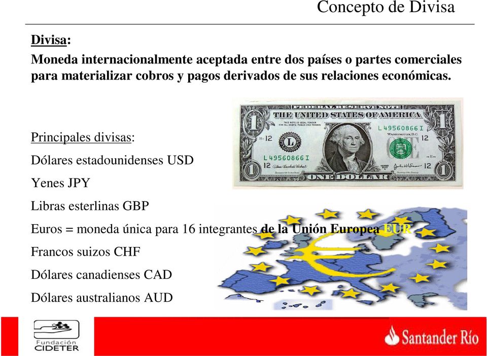 Principales divisas: Dólares estadounidenses USD Yenes JPY Libras esterlinas GBP Euros = moneda
