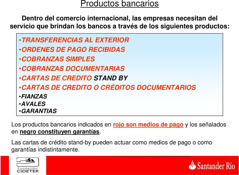STAND BY CARTAS DE CREDITO O CRÉDITOS DOCUMENTARIOS FIANZAS AVALES GARANTIAS Los productos bancarios indicados en rojo son medios de pago