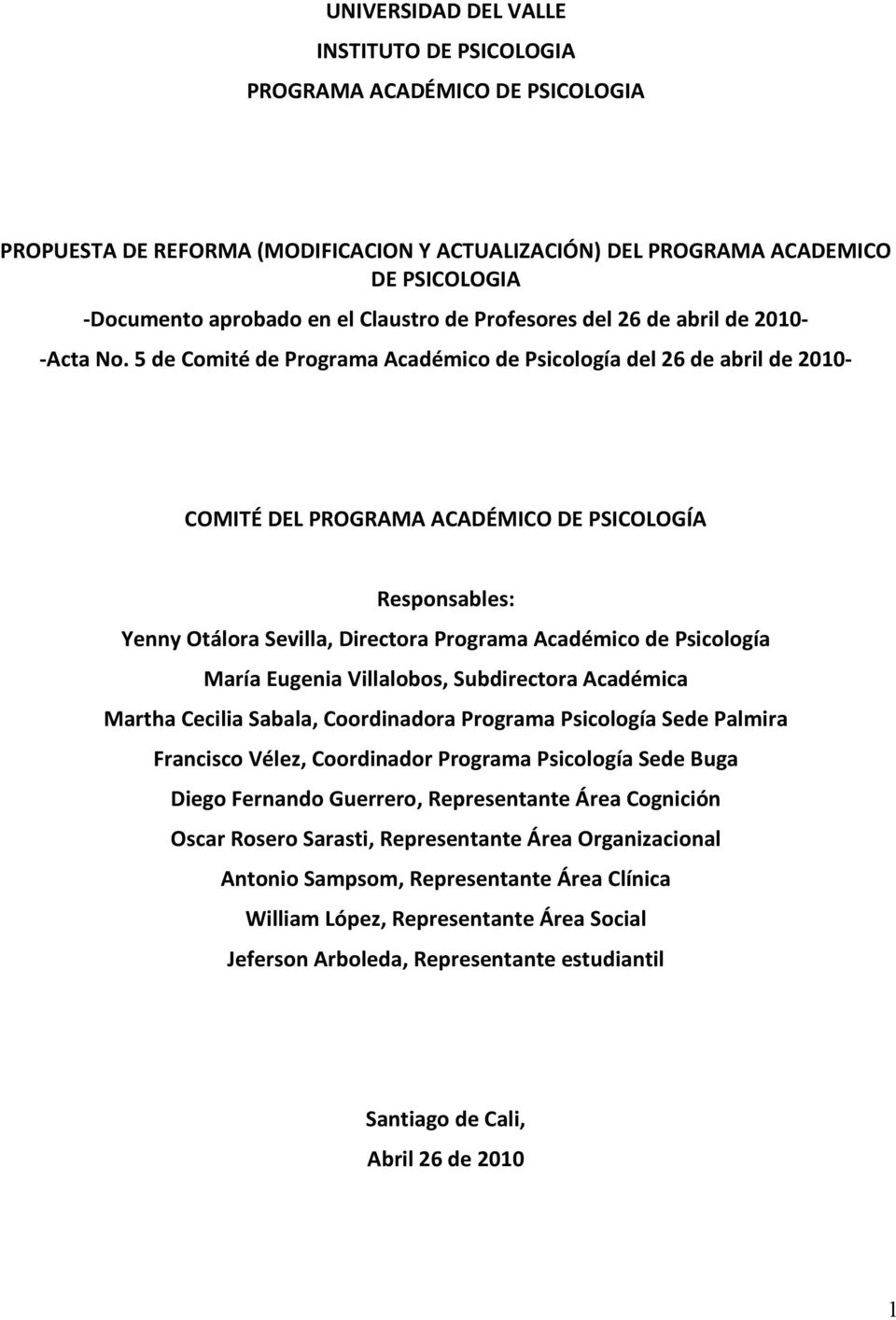 5 de Comité de Programa Académico de Psicología del 26 de abril de 2010- COMITÉ DEL PROGRAMA ACADÉMICO DE PSICOLOGÍA Responsables: Yenny Otálora Sevilla, Directora Programa Académico de Psicología