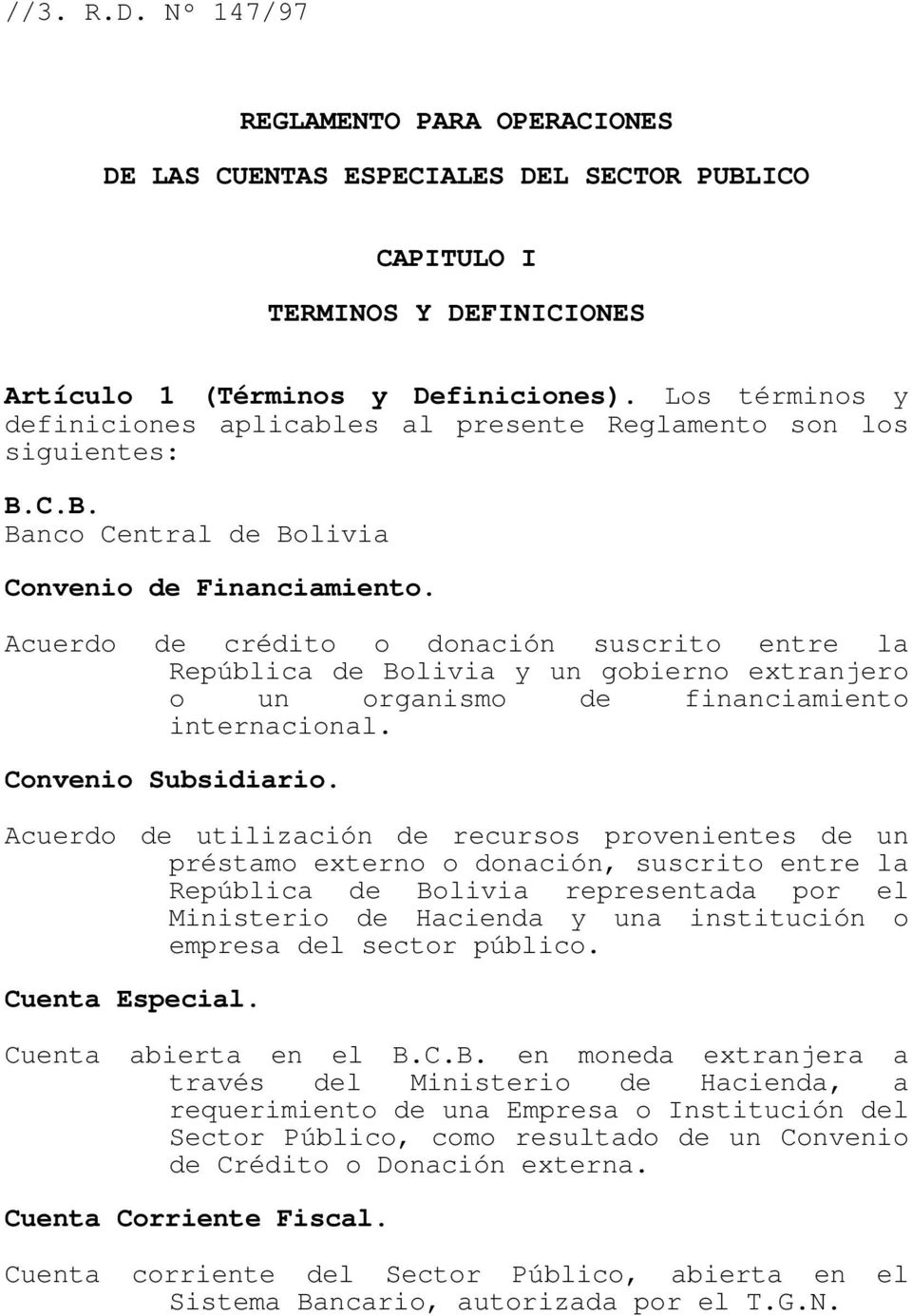 Acuerdo de crédito o donación suscrito entre la República de Bolivia y un gobierno extranjero o un organismo de financiamiento internacional. Convenio Subsidiario.