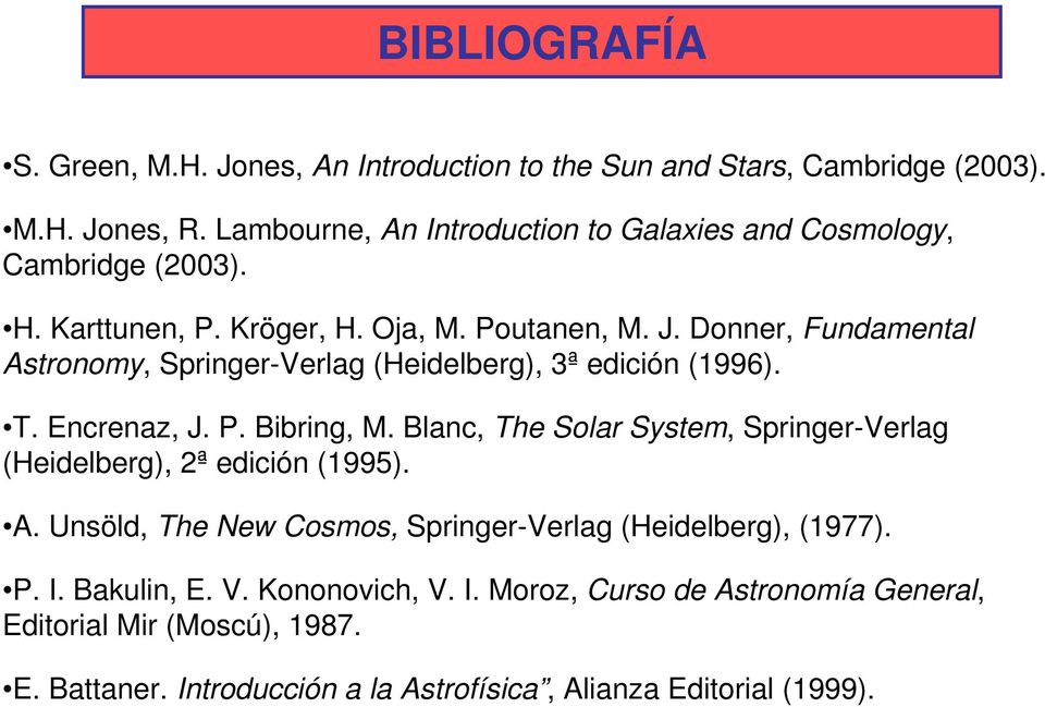 Donner, Fundamental Astronomy, Springer-Verlag (Heidelberg), 3ª edición (1996). T. Encrenaz, J. P. Bibring, M.