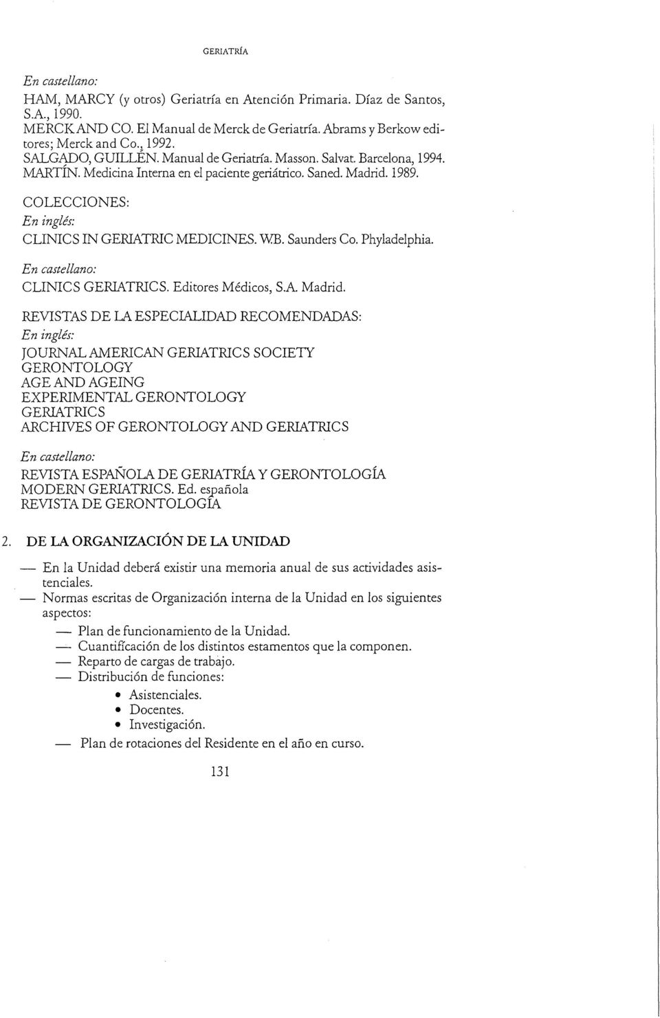 Saunders Co. Phyladelphia. CLINICS GERIATRICS. Editores Médicos, S.A. Madrid.