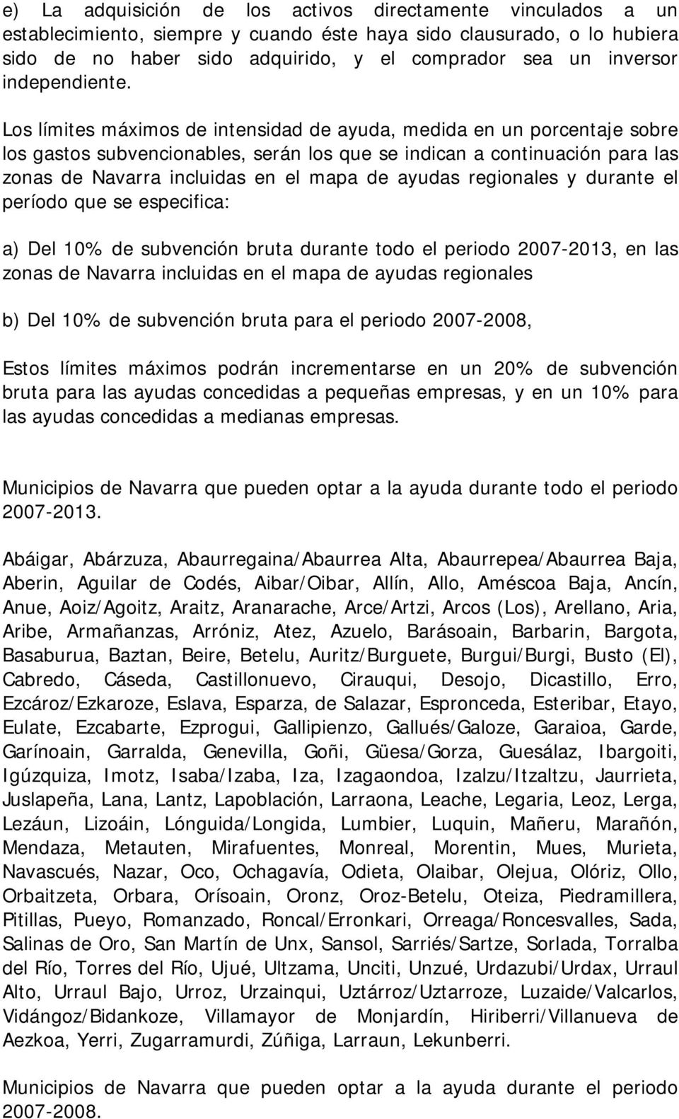Los límites máximos de intensidad de ayuda, medida en un porcentaje sobre los gastos subvencionables, serán los que se indican a continuación para las zonas de Navarra incluidas en el mapa de ayudas