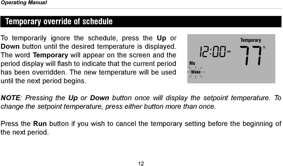 The new temperature will be used until the next period begins. NOTE: Pressing the Up or Down button once will display the setpoint temperature.