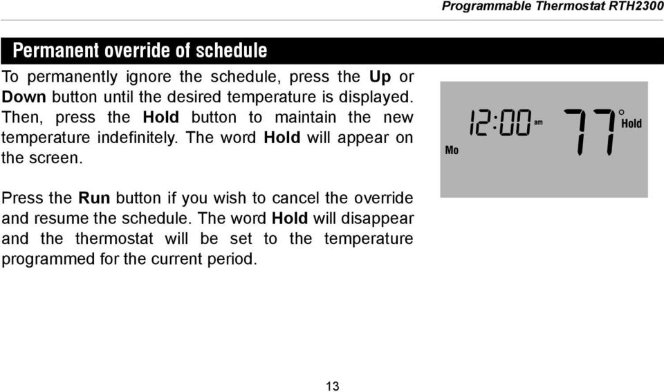 Then, press the Hold button to maintain the new temperature indefinitely. The word Hold will appear on the screen.