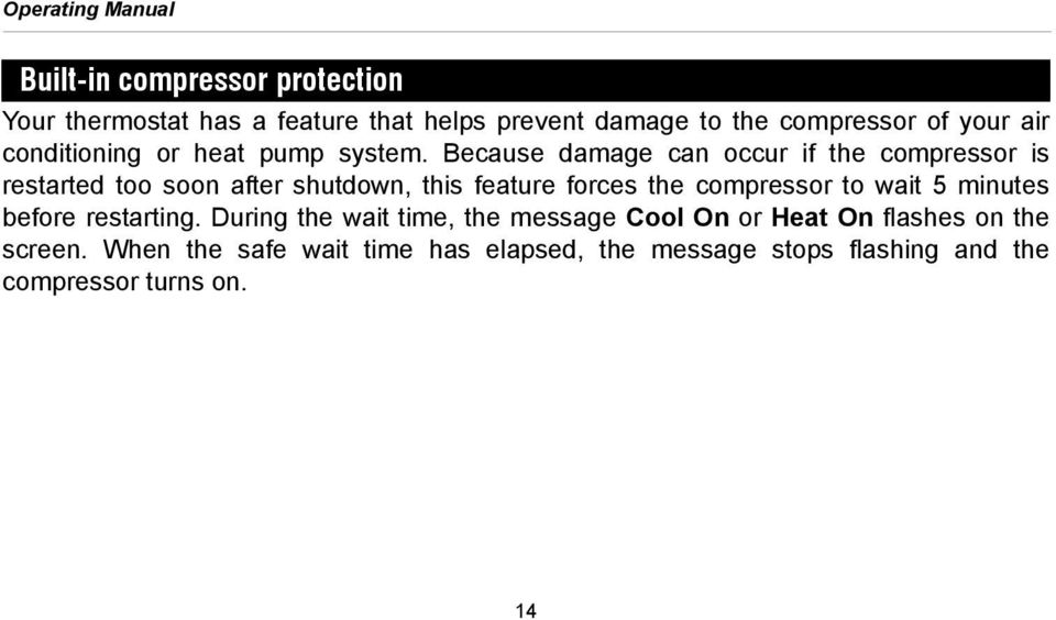 Because damage can occur if the compressor is restarted too soon after shutdown, this feature forces the compressor to