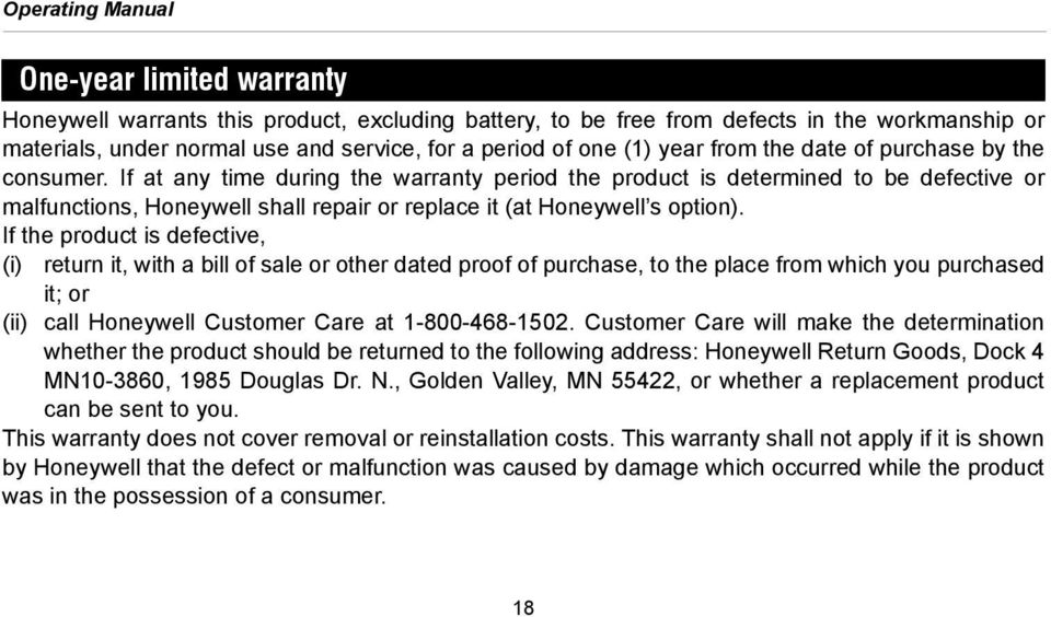 If at any time during the warranty period the product is determined to be defective or malfunctions, Honeywell shall repair or replace it (at Honeywell s option).