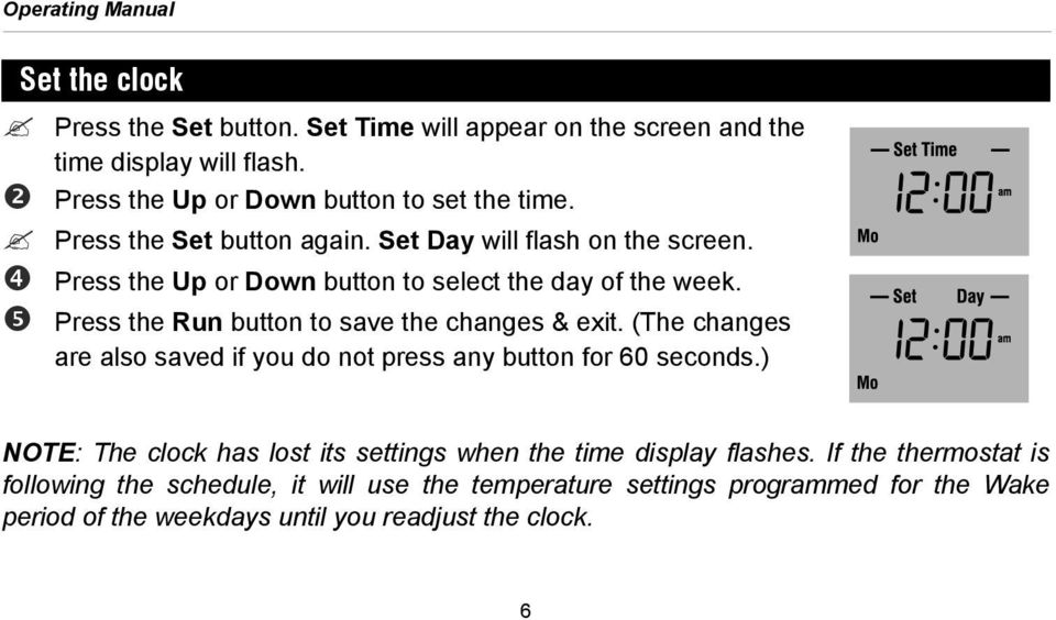 Press the Up or Down button to select the day of the week. Press the Run button to save the changes & exit.
