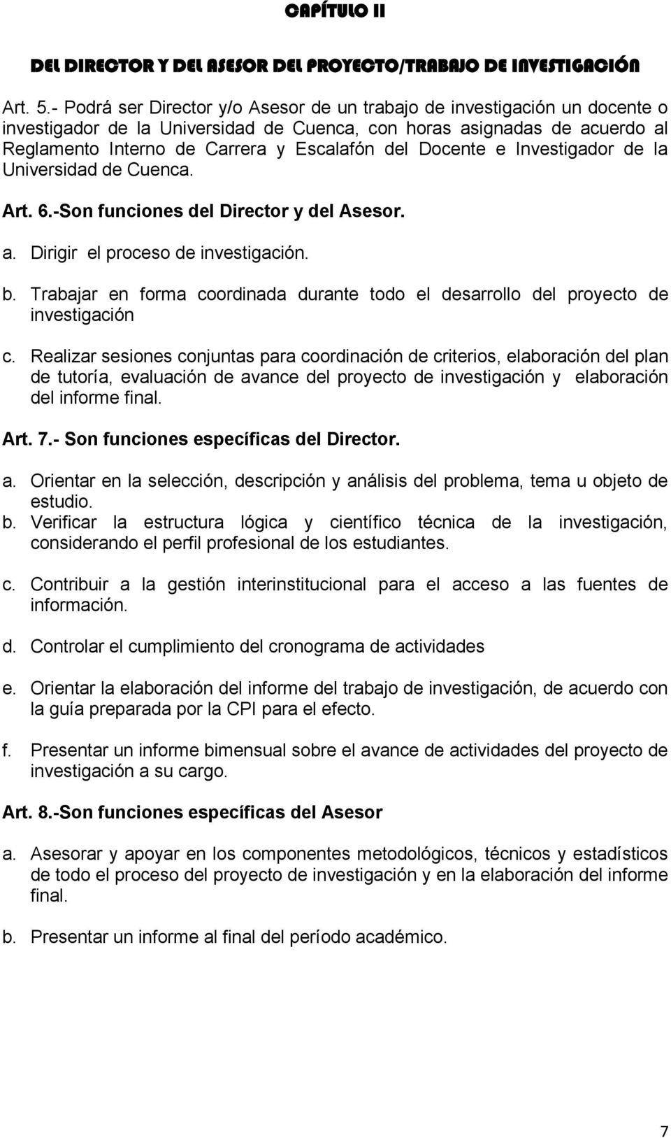 Docente e Investigador de la Universidad de Cuenca. Art. 6.-Son funciones del Director y del Asesor. a. Dirigir el proceso de investigación. b.