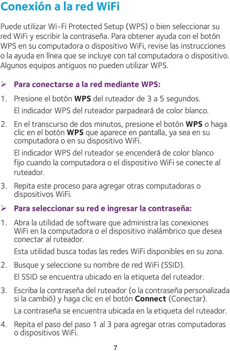 Algunos equipos antiguos no pueden utilizar WPS. ¾ Para conectarse a la red mediante WPS: 1. Presione el botón WPS del ruteador de 3 a 5 segundos.