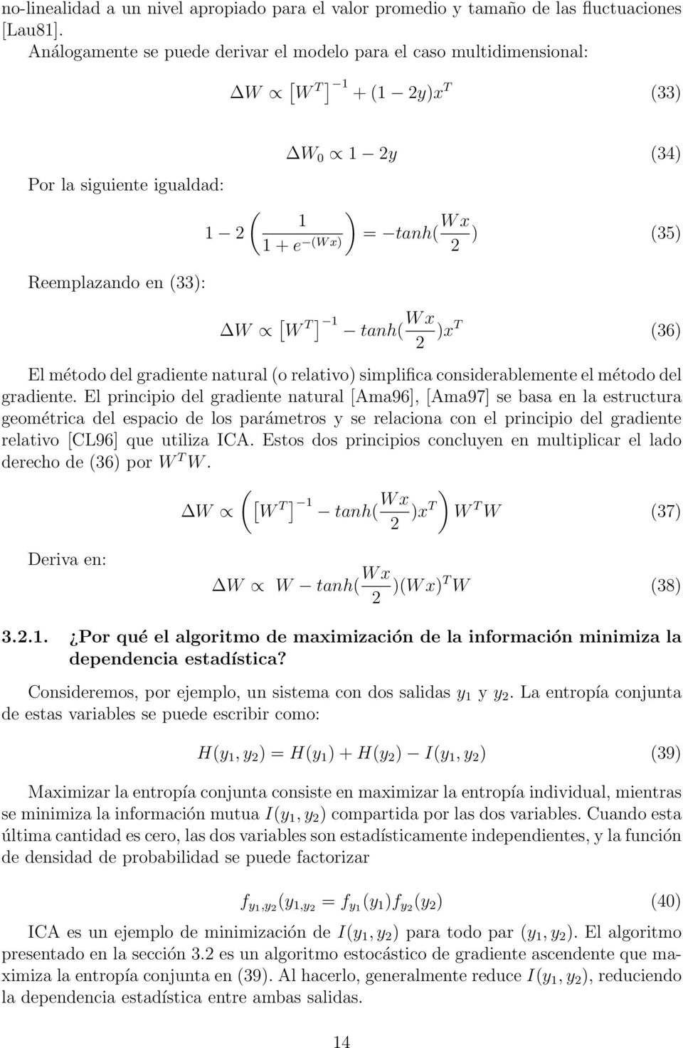 ) (35) W [ W T ] 1 tanh( W x 2 )xt (36) El método del gradiente natural (o relativo) simplifica considerablemente el método del gradiente.