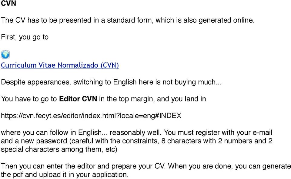 .. You have to go to Editor CVN in the top margin, and you land in https://cvn.fecyt.es/editor/index.html?locale=eng#index where you can follow in English.