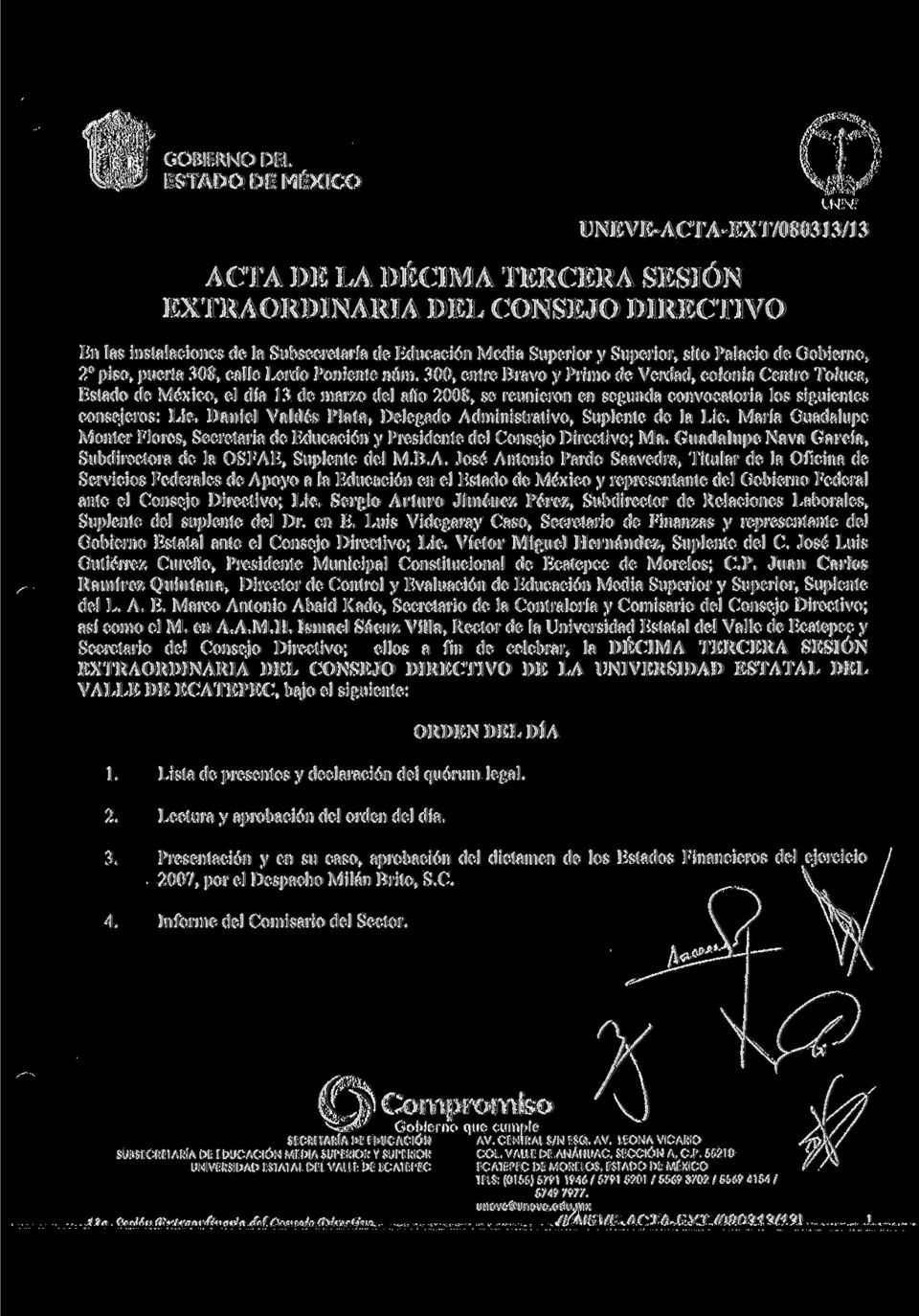 300, entre Bravo y Primo de Verdad, colonia Centro Toluca, Estado de México, el día 13 de marzo del año 2008, se reunieron en segunda convocatoria los siguientes consejeros: Lie.
