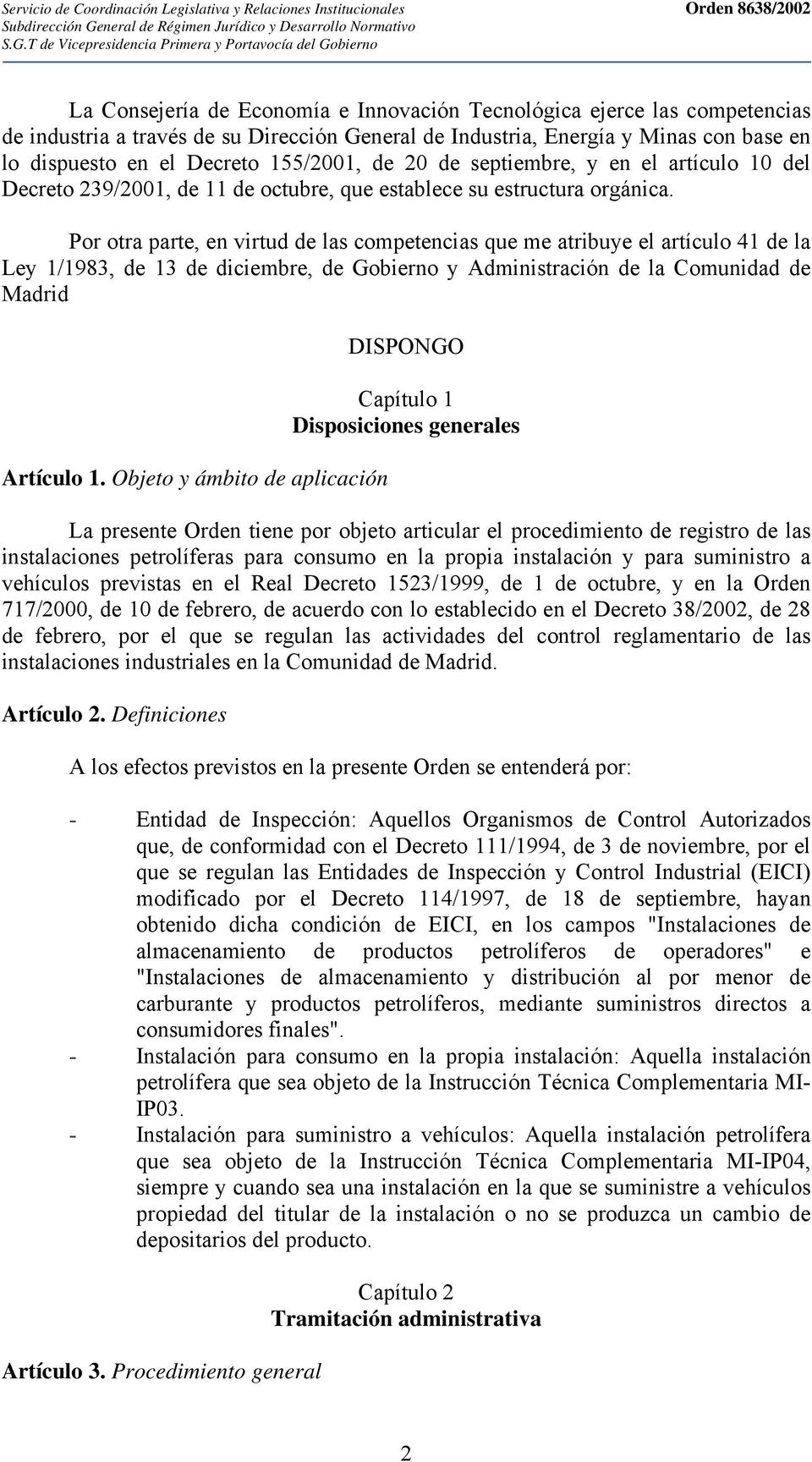 Por otra parte, en virtud de las competencias que me atribuye el artículo 41 de la Ley 1/1983, de 13 de diciembre, de Gobierno y Administración de la Comunidad de Madrid Artículo 1.
