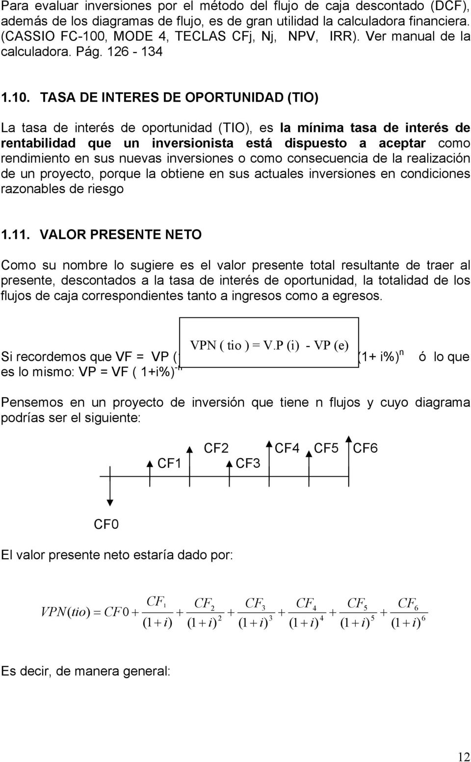 , MODE 4, TECLAS CFj, Nj, NPV, IRR). Ver manual de la calculadora. Pág. 126-134 1.10.