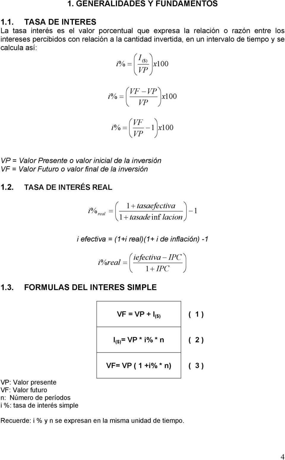 TASA DE INTERÉS REAL 1+ tasaefectiva i% real = 1 1+ tasadeinf lacion i efectiva = (1+i real)(1+ i de inflación) -1 i% real = 1.3.