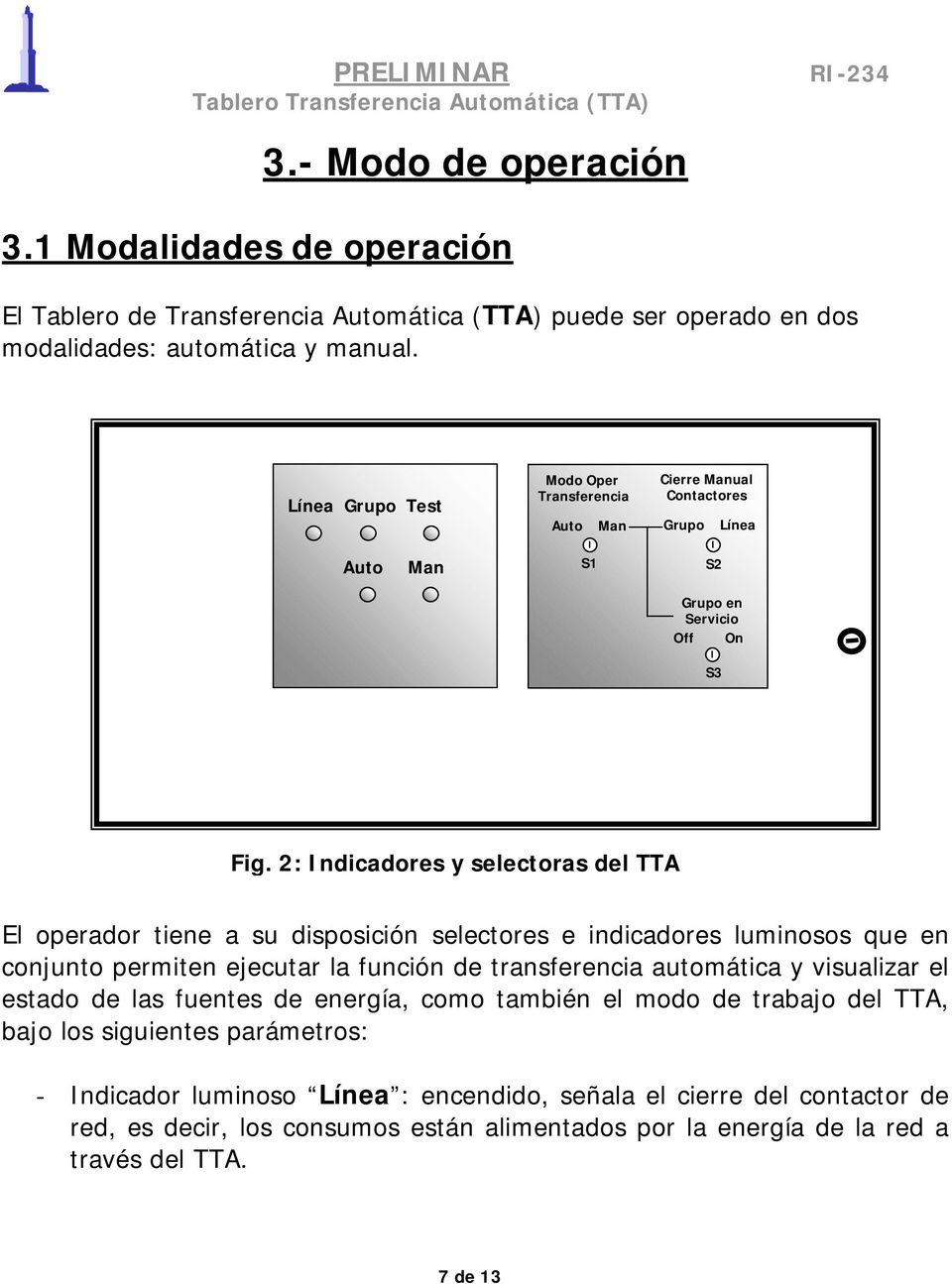 2: Indicadores y selectoras del TTA El operador tiene a su disposición selectores e indicadores luminosos que en conjunto permiten ejecutar la función de transferencia automática y