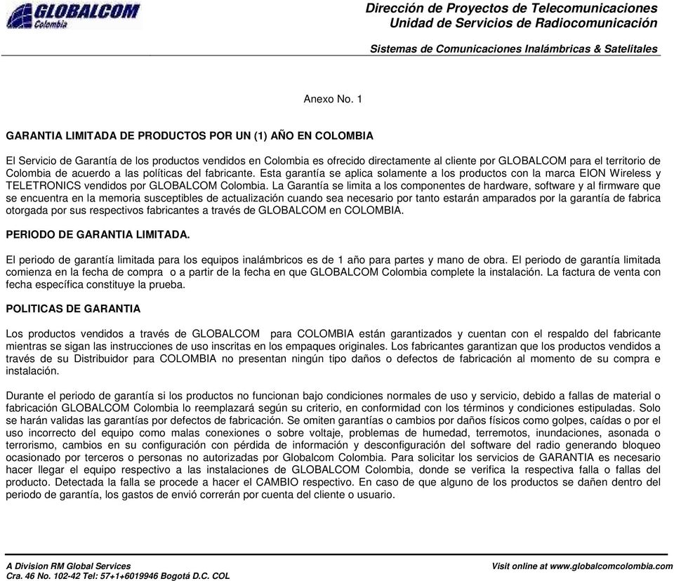 Colombia de acuerdo a las políticas del fabricante. Esta garantía se aplica solamente a los productos con la marca EION Wireless y TELETRONICS vendidos por GLOBALCOM Colombia.