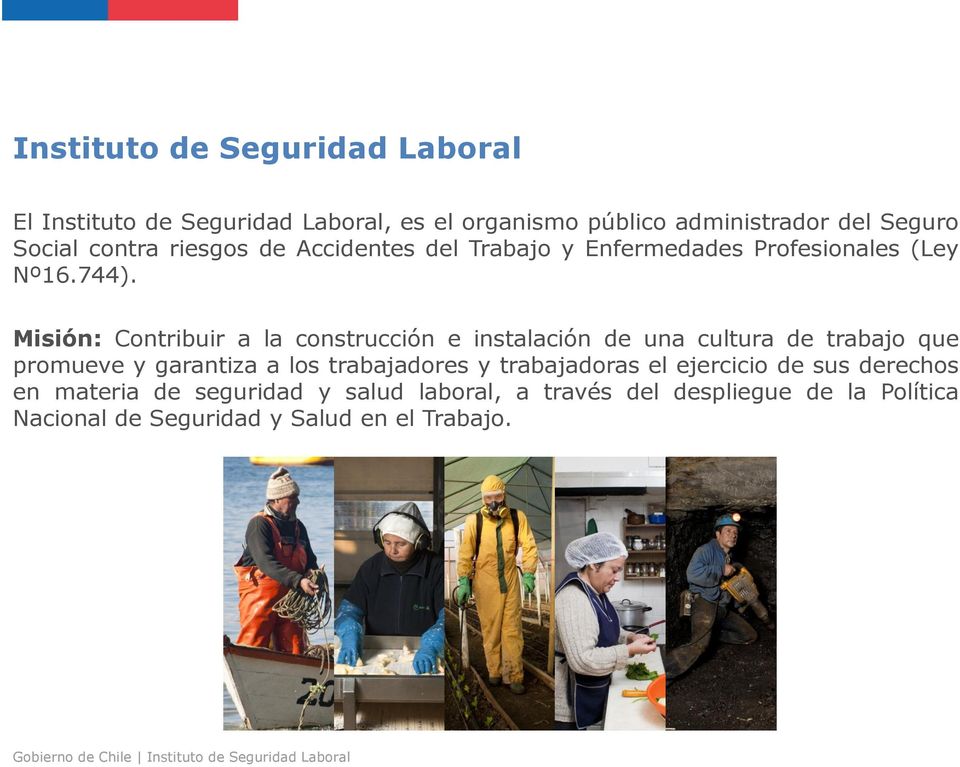 Misión: Contribuir a la construcción e instalación de una cultura de trabajo que promueve y garantiza a los trabajadores y
