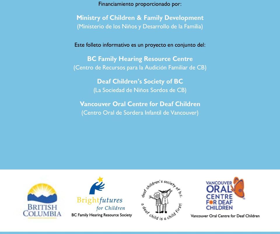Resource Centre (Centro de Recursos para la Audición Familiar de CB) Deaf Children s Society of BC (La