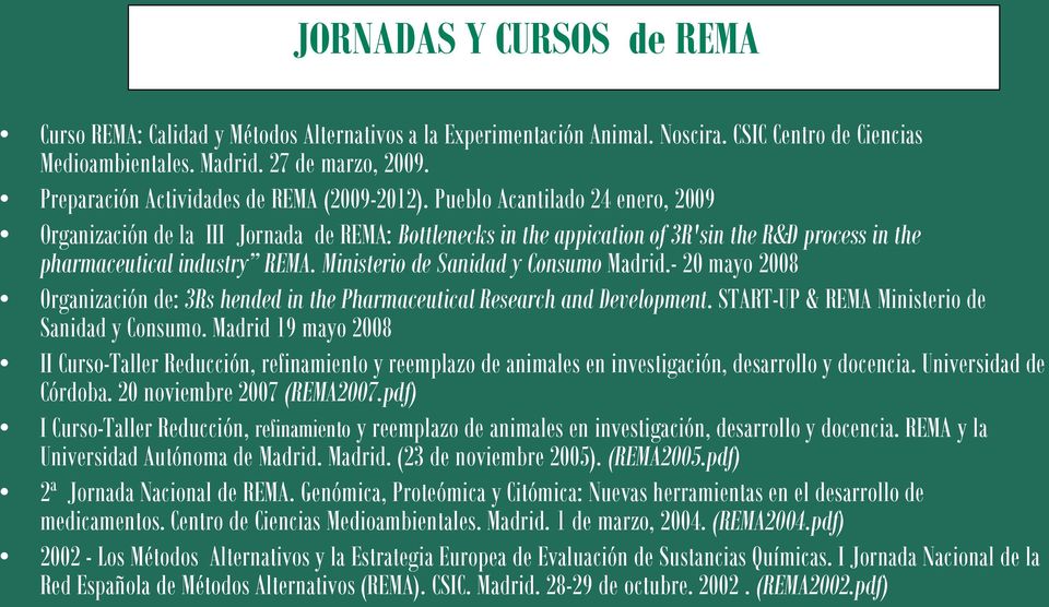 Pueblo Acantilado 24 enero, 2009 Organización de la III Jornada de REMA: Bottlenecks in the appication of 3R'sin the R&D process in the pharmaceutical industry REMA.